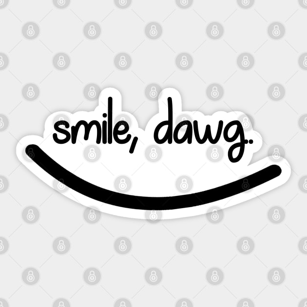 Smile, Dawg. Sticker by NAYAZstore